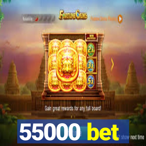 55000 bet